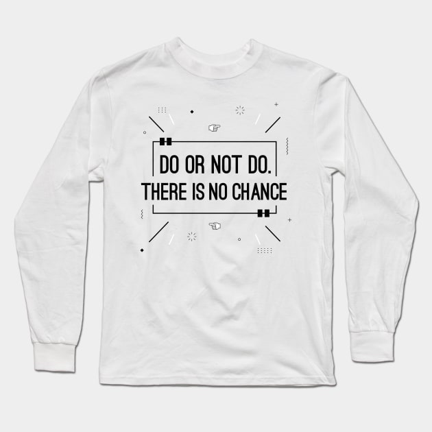 Do or not do there is no chance Long Sleeve T-Shirt by MohamedKhaled1